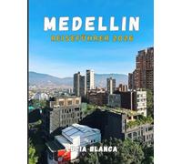 MEDELLIN REISEFÜHRER 2026: Entdecken Sie Kolumbiens Stadt des ewigen Frühlings: Kultur, Viertel und unvergessliche Erlebnisse