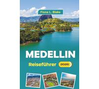 Medellin Reiseführer 2026: Entdecken Sie Kultur, Geschichte, Kunst, Nachtleben, lokale Küche, Musik und die wichtigsten Sehenswürdigkeiten in Kolumbiens zweitgrößter Stadt
