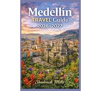 Medellin Travel Guide 2026-2027: Cruise, Insider Tips, Itineraries, and Adventures (Ultimate Travel guide series 2026-2027 edition)