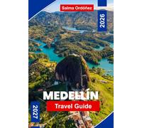 MEDELLIN Travel Guide 2026-2027: Discover Mountain Views, Colorful Neighborhoods, Cultural Attractions, Local Cuisine, and Practical Tips for Your Colombia Adventure
