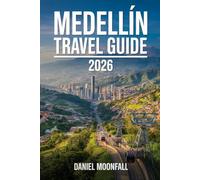 Medellin Travel Guide 2026: A practical companion for culture, neighborhoods, and unforgettable moments in Columbia