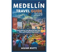 Medellín Travel Guide 2026: Everything You Need to See, Do, Eat, and Explore Like a Local (Colombia Travel Guide Series)