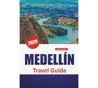 MEDELLÍN TRAVEL GUIDE 2026: Explore street art, green parks, local cuisine, and a deep cultural pulse in Colombia’s mountain city