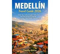 MEDELLÍN TRAVEL GUIDE 2026: Insider Tips, Cultural Insights, Safety Advice, and Local Secrets for Exploring Colombia’s Most Dynamic Mountain City (TRAVELER’S COMPASS)