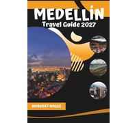 Medellín Travel Guide 2027: Navigating the Streets, Art Scene, and Nightlife of Colombia's Second City