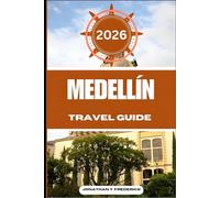 MEDELLÍN TRAVEL GUIDE: Explore Must-see Destinations, Hidden Gems, Authentic Experiences.