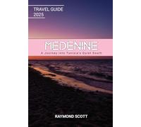 Medenine Travel Guide 2025: A Journey into Tunisia’s Quiet South (Hidden Journeys: Exploring the World's Best-Kept Travel Secrets)