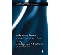 Media Across Borders: Localising TV, Film and Video Games (Routledge Advances in Internationalizing Media Studies)