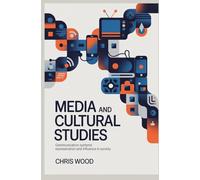 MEDIA AND CULTURAL STUDIES: communication systems representation and influence in society (ADVANCED HUMANITIES AND SOCIAL ANALYSIS SERIES)