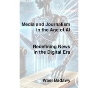 Media and Journalism in the Age of AI: Redefining News in the Digital Era