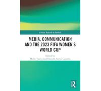 Media, Communication and the 2023 FIFA Women’s World Cup (Critical Research in Football)