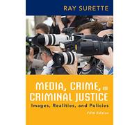 Media, Crime, and Criminal Justice: Images, Realities, and Policies