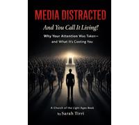 Media Distracted and You Call it Living!: Why Your Attention Was Taken-and What It’s Costing You