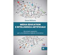 Media education e intelligenza artificiale. Strumenti operativi per una didattica digitale innovativa (Educazione e digitale)
