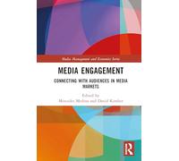 Media Engagement: Connecting with Audiences in Media Markets (Media Management and Economics Series)