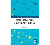 Media Literacy and E-Democracy in the EU (Politics, Media and Political Communication)
