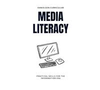 Media Literacy: How to Question, Analyze, and Create Media with Confidence