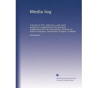 Media log: A guide to film, television, and radio programs supported by the National Endowment for the Humanities, Division of Public Programs, Humanities Projects in Media