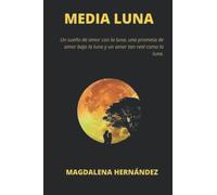 MEDIA LUNA: Un sueño de amor con la luna, una promesa de amor bajo la luna y un amor tan real como la luna.