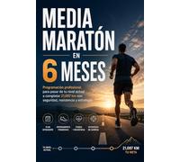 Media Maratón en 6 Meses: Programación profesional para pasar de tu nivel actual a completar 21,097 km con seguridad, resistencia y estrategia