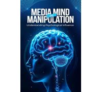 Media, Mind, and Manipulation: Understanding psychological influence
