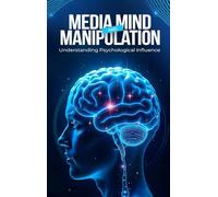 Media, Mind, and Manipulation: Understanding psychological influence