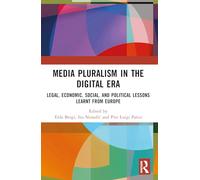 Media Pluralism in the Digital Era: Legal, Economic, Social, and Political Lessons Learnt from Europe