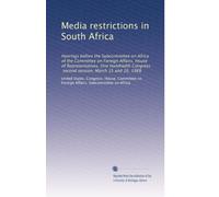 Media restrictions in South Africa: Hearings before the Subcommittee on Africa of the Committee on Foreign Affairs, House of Representatives, One ... second session, March 15 and 16, 1988