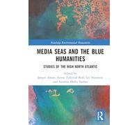 Media Seas and the Blue Humanities: Studies of the High North Atlantic (Routledge Environmental Humanities)