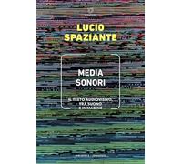 Media sonori. Il testo audiovisivo, tra suono e immagine (Biblioteca/semiotica)