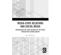 Media-State Relations and Social Media: Reimagining the Four Theories of the Press through Neo-Gramscianism