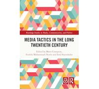 Media Tactics in the Long Twentieth Century (Routledge Studies in Media, Communication, and Politics)