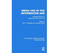 Media Use in the Information Age: Emerging Patterns of Adoption and Consumer Use (Routledge Library Editions: Broadcasting)
