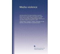 Media violence: Hearings before the Subcommittee on Juvenile Justice of the Committee on the Judiciary, United States Senate, Ninety-eighth Congress, ... as it may affect children, October 25, 1984
