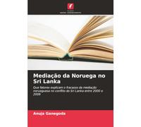 Mediação da Noruega no Sri Lanka: Que fatores explicam o fracasso da mediação norueguesa no conflito do Sri Lanka entre 2000 e 2009
