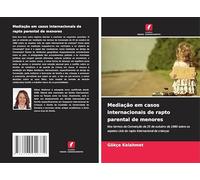 Mediação em casos internacionais de rapto parental de menores: Nos termos da Convenção de 25 de outubro de 1980 sobre os aspetos civis do rapto internacional de crianças