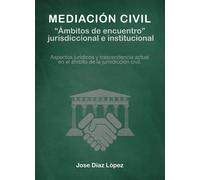 Mediación civil. ?Ambitos de encuentro? jurisdiccional e ins | José Díaz López