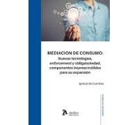 Mediación de consumo: Nuevas tecnologías, enforcementy obligatoriedad,