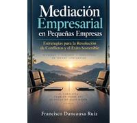 Mediación Empresarial en Pequeñas Empresas: Estrategias para la Resolución de Conflictos y el Éxito Sostenible