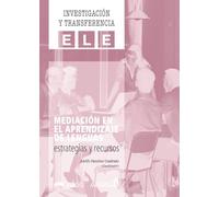 Mediación en el aprendizaje de lenguas: estrategias y recursos: Un estudio exhaustivo de la aplicación de la mediación en la enseñanza (Investigación y transferencia en ELE)