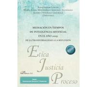 Mediación en tiempos de inteligencia artificial en el año 2025: de la transversalidad a la reflexión: 55 (Ética, Justicia y Proceso)