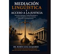 MEDIACIÓN LINGÜÍSTICA Y ACCESO A LA JUSTICIA: Derechos humanos, multiculturalismo y justicia lingüística en los sistemas judiciales contemporáneos