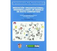 Mediación organizacional: desarrollando un modelo de éxito compartido (Mediación y resolución de conflictos)