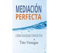Mediación Perfecta: Cómo Manejar Conflictos