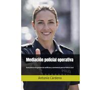 Mediación policial operativa: Guía práctica de gestión de conflictos y convivencia para la Policía Local
