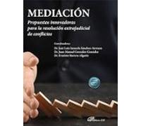 Mediación. Propuestas Innovadoras Para La Resolución Extrajudicial De Conflictos