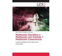 Mediación Socrática y Mediación con Ciencia = Mediación Consciencia: La llave energética de la observación consciente