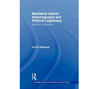 Mediaeval Islamic Historiography and Political Legitimacy: Bal’ami’s Tarikhnamah (Routledge Studies in the History of Iran and Turkey)