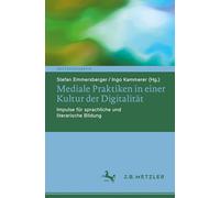 Mediale Praktiken in einer Kultur der Digitalität: Impulse für sprachliche und literarische Bildung (Deutschdidaktik)