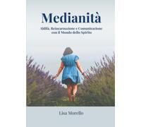 Medianità: Aldilà, Reincarnazione e Comunicazione con il Mondo dello Spirito